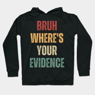 Bruh Where's Your Evidence Hoodie